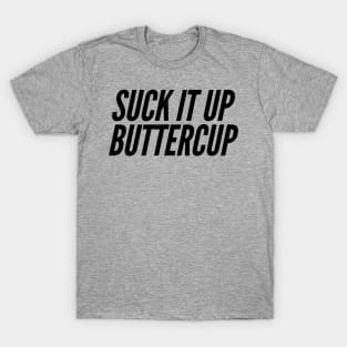 Suck It Up Buttercup T-Shirt